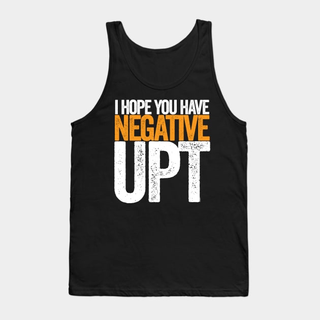 Hope You Have Negative UPT Tank Top by Swagazon